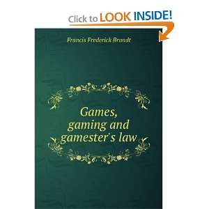  Games, gaming and gamesters law Francis Frederick Brandt Books