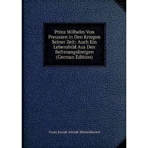 Prinz Wilhelm Von Preussen in Den Kriegen Seiner Zeit Auch Ein 