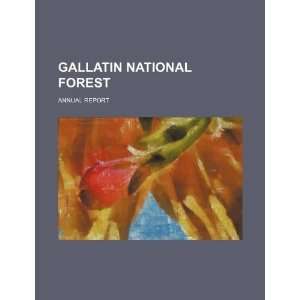  Gallatin National Forest annual report (9781234406608) U 