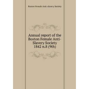   Anti Slavery Society. 1842 n.8 (9th) Boston Female Anti slavery