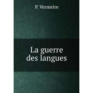  La Guerre Des Langues (French Edition) P Vermeire Books