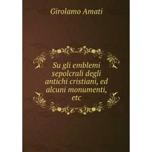   antichi cristiani, ed alcuni monumenti, etc Girolamo Amati Books