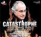 Catastrophe The Story of Bernard L. Madoff, the Man Who Swindled t 