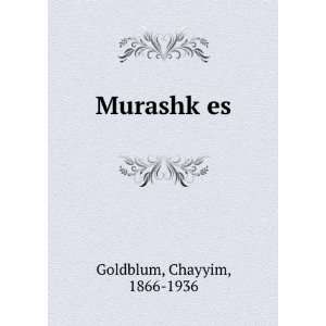  MurashkÌ£es Chayyim, 1866 1936 Goldblum Books