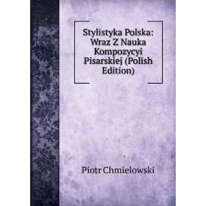  Stylistyka Polska Wraz Z Nauka Kompozycyi Pisarskiej 