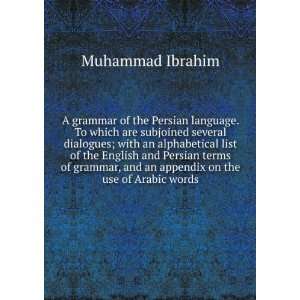   Persian terms of grammar, and an appendix on the use of Arabic words