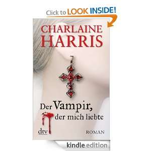 Der Vampir, der mich liebte Roman (German Edition) Charlaine Harris 