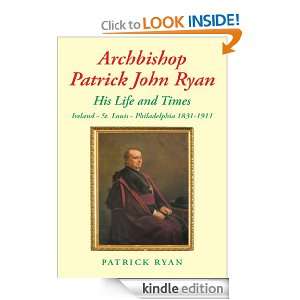 Archbishop Patrick John Ryan His Life and Times Ireland   St. Louis 