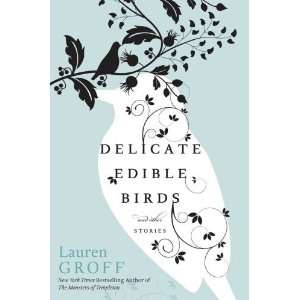   Edible Birds And Other Stories [Hardcover] Lauren Groff Books