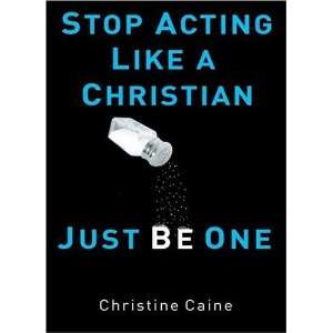  Stop Acting Like a Christian, Just Be One  N/A  Books