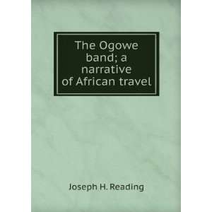  The Ogowe band; a narrative of African travel Joseph H 