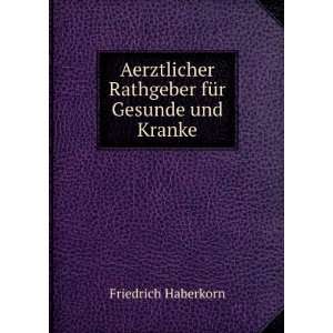  Rathgeber fÃ¼r Gesunde und Kranke Friedrich Haberkorn Books