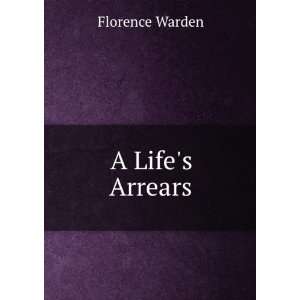  A Lifes Arrears Florence Warden Books