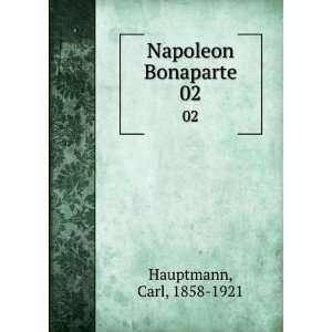  Napoleon Bonaparte. 02 Carl, 1858 1921 Hauptmann Books