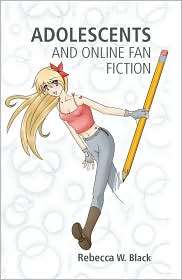 Adolescents and Online Fan Fiction, (082049738X), Rebecca W. Black 