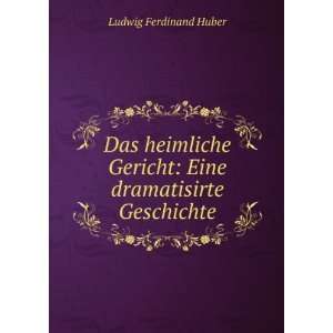   Gericht Eine dramatisirte Geschichte Ludwig Ferdinand Huber Books