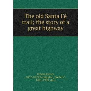   the story of a great highway, Henry Remington, Frederic, Inman Books