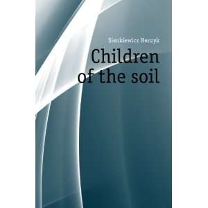  Children of the soil Sienkiewicz Henryk Books