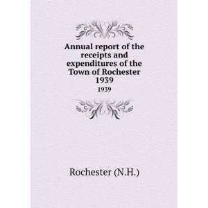   expenditures of the Town of Rochester. 1939 Rochester (N.H.) Books