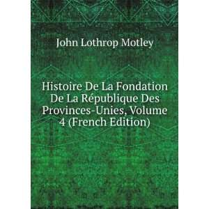   Provinces Unies, Volume 4 (French Edition) John Lothrop Motley Books