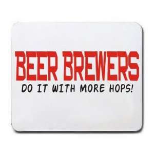  BEER BREWERS DO IT WITH MORE HOPS Mousepad Office 