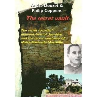 The Secret Vault The Secret Societies; Manipulation of Sauniere and 