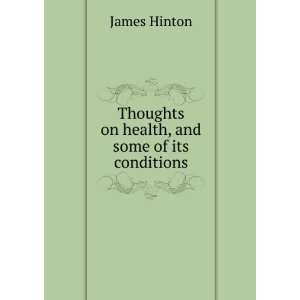    Thoughts on health, and some of its conditions James Hinton Books