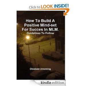 How To Build A Positive Mindset For Success In MLM Otoabasi Umonting 