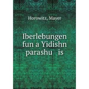    Iberlebungen fun a Yidishn parashu is Mayer Horowitz Books