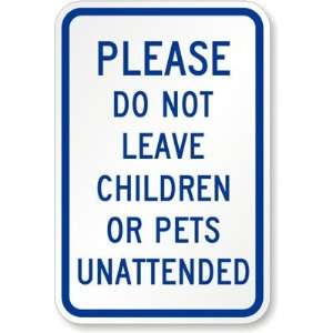   Not Leave Children Or Pets Unattended Engineer Grade Sign, 18 x 12
