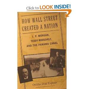   Morgan, Teddy Roosevelt, and the Panama Canal Ovidio Diaz Books