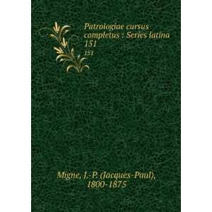    Series latina. 151 J. P. (Jacques Paul), 1800 1875 Migne Books