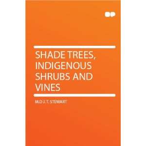    Shade Trees, Indigenous Shrubs and Vines M.D J. T. Stewart Books