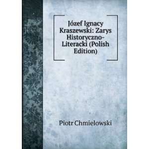   Zarys Historyczno Literacki (Polish Edition) Piotr Chmielowski Books