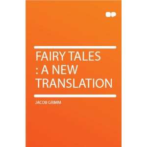  Fairy Tales  a New Translation Jacob Grimm Books