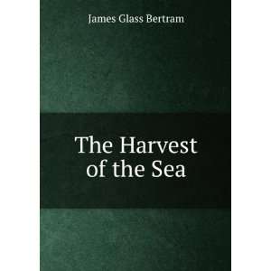  The Harvest of the Sea James Glass Bertram Books