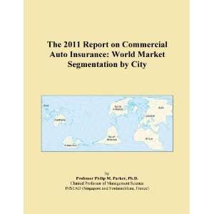  The 2011 Report on Commercial Auto Insurance World Market 