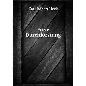  Freie Durchforstung Carl Robert Heck Books