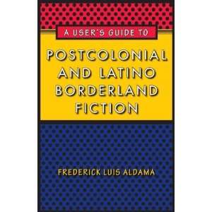 com A Users Guide to Postcolonial and Latino Borderland Fiction (Joe 