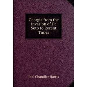   the Invasion of De Soto to Recent Times Joel Chandler Harris Books