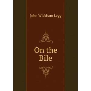  On the Bile John Wickham Legg Books