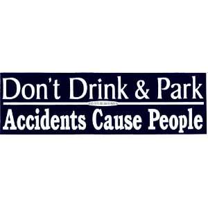  Dont Drink & Park Accidents Cause People vinyl bumper 