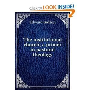   church; a primer in pastoral theology Edward Judson Books