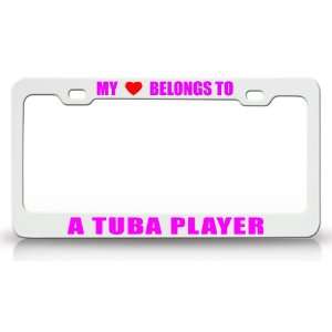 MY HEART BELONGS TO A TUBA PLAYER Occupation Metal Auto License Plate 