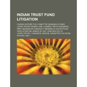  Indian trust fund litigation hearing before the Committee 