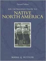 An Introduction to Native North America, (0205388485), Mark Q. Sutton 