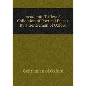 Academic Trifles A Collection of Poetical Pieces. By a Gentleman of 