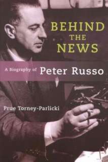   Behind the News A Biography of Peter Russo by Prue 