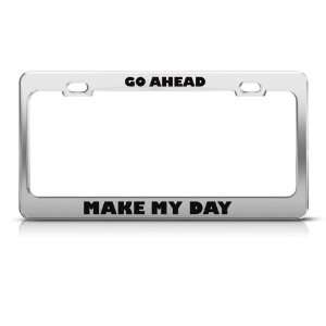  Go Ahead Make My Day Humor license plate frame Stainless 