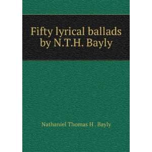   lyrical ballads by N.T.H. Bayly. Nathaniel Thomas H . Bayly Books